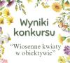 Wyniki konkursu fotograficznego "Wiosenne kwiaty w obiektywie"